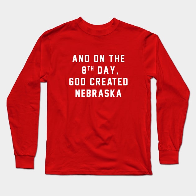And on the 8th day, God created Nebraska Long Sleeve T-Shirt by BodinStreet